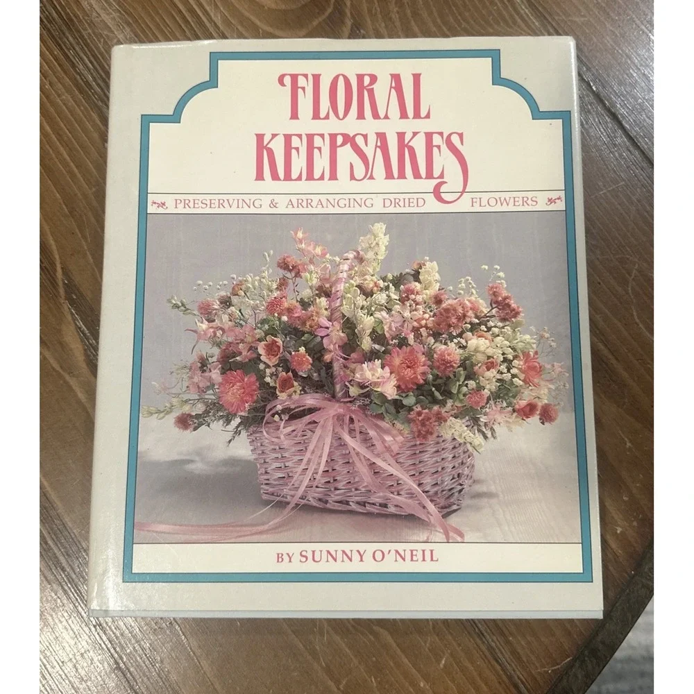 Floral Keepsakes‎ Sunny O'Neil 1990 Hardcover Preserving Arranging Dried Flowers